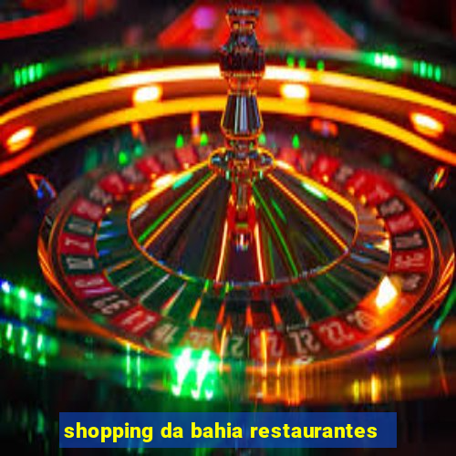 shopping da bahia restaurantes